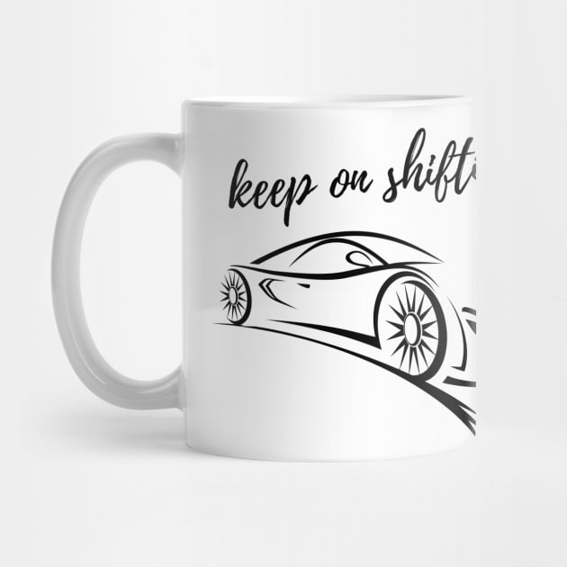 Car Lover Keep on Shifting by iamurkat